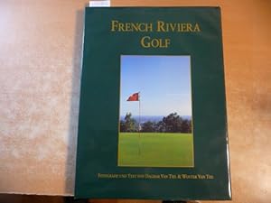 French Riviera Golf. 23 Golfplätze von 18 Löchern zwischen Monaco und Saint Tropez mit ihrer hist...