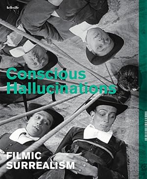 Conscious hallucinations : filmic surrealism ; [on the occasion of the Exhibition Conscious Hallu...