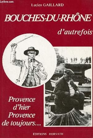 Bild des Verkufers fr Bouches-du-Rhne d'autrefois - Provence d'hier Provence de toujours - Collection vie quotidienne autrefois. zum Verkauf von Le-Livre