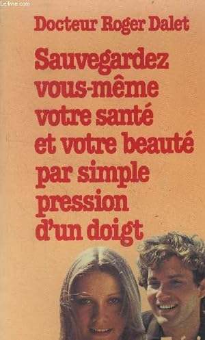 Seller image for Sauvegardez vous -mme votre sant et votre beaut par simple pression d'un doigt for sale by Le-Livre