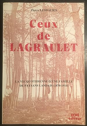 Ceux de Lagraulet. La vie quotidienne d'une famille de paysans Landais (1870-1914)