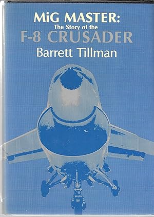 Seller image for Mig Master: The Story of the F-8 Crusader for sale by GLENN DAVID BOOKS