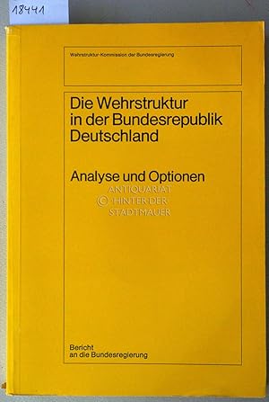 Die Wehrstruktur in der Bundesrepublik Deutschland: Analyse und Optionen.