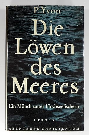 Bild des Verkufers fr Die Lwen des Meeres. Ein Mnch bei den Hochseefischern. Aus dem Franzsischen von Hubert Greifeneder. zum Verkauf von Brbel Hoffmann