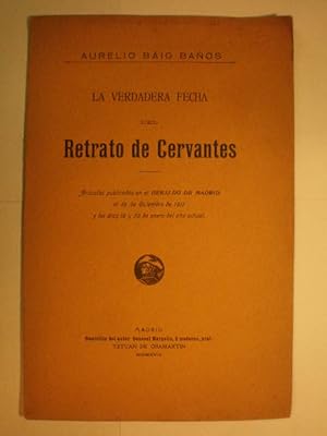 La verdadera fecha del retrato de Cervantes. Artículos publicados en el Heraldo de Madrid el 19 d...