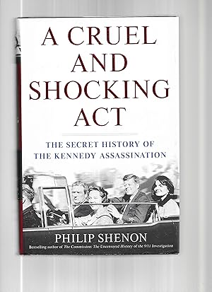 A CRUEL AND SHOCKING ACT: The Secret History Of The Kennedy Assassination