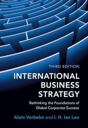 Imagen del vendedor de International Business Strategy : Rethinking the Foundations of Global Corporate Success a la venta por GreatBookPrices