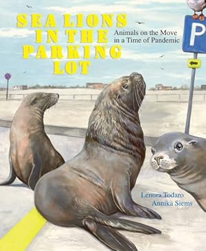 Seller image for Sea Lions in the Parking Lot : Animals on the Move in a Time of Pandemic for sale by GreatBookPrices