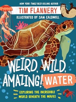 Seller image for Weird, Wild, Amazing! Water : Exploring the Incredible World Beneath the Waves for sale by GreatBookPrices