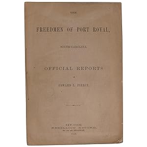 The Freedmen of Port Royal, South Carolina. Official Reports [cover title]. The Negroes at Port R...