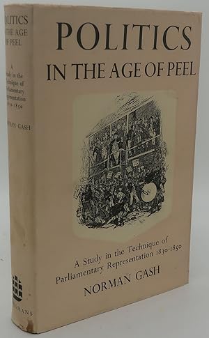 Bild des Verkufers fr POLITICS IN THE AGE OF PEEL [A Study in the Technique of Parliamentary Representation 1830-1850 zum Verkauf von Booklegger's Fine Books ABAA