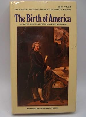 Bild des Verkufers fr The Birth of America: Selected Readings from Mankind Magazine (The Mankind Series of Great Adventures of History) zum Verkauf von Easy Chair Books