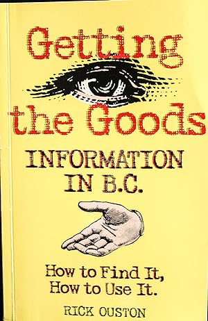 Seller image for Getting the Goods: Information in B.C. : How to Find It, How to Use It for sale by Mad Hatter Bookstore