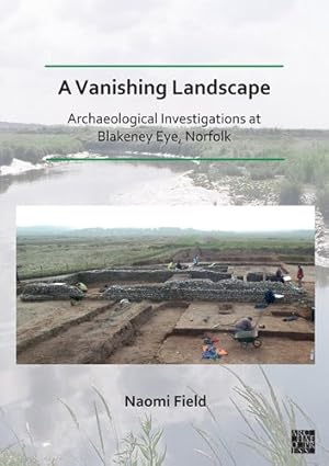 Bild des Verkufers fr Vanishing Landscape : Archaeological Investigations at Blakeney Eye, Norfolk zum Verkauf von GreatBookPricesUK