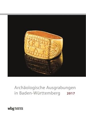 Archäologische Ausgrabungen in Baden-Württemberg 2017.