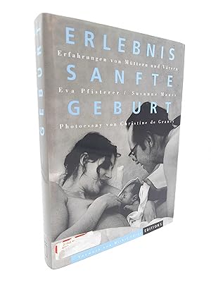 Erlebnis sanfte Geburt. Erfahrungen von Müttern und Vätern (Mit einem Photoessay von Christine de...