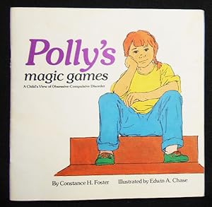 Seller image for Polly's Magic Games: A Child's View of Obsessive-Compulsive Disorder; by Constance H. Foster; Illustrated by Edwin A. Chase for sale by Classic Books and Ephemera, IOBA