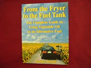 Imagen del vendedor de From the Fryer to the Fuel Tank. The Complete Guide to Using Vegetable Oil as Alternative Fuel. a la venta por BookMine