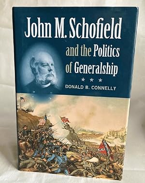 John M. Schofield and the Politics of Generalship (Civil War America)