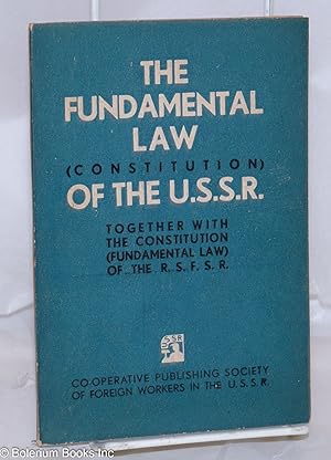 The Fundamental Law (Constitution) of the Union of Soviet Socialist Republics, together with the ...