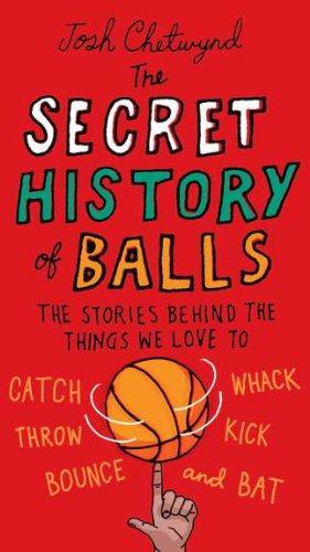 Immagine del venditore per The Secret History of Balls: The Stories Behind the Things We Love to Catch, Whack, Throw, Kick, Bounce and Bat venduto da WeBuyBooks