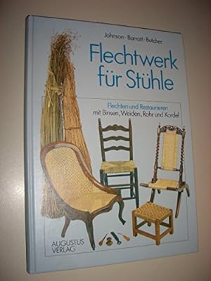 Flechtwerk für Stühle : Flechten und Restaurieren mit Binsen, Weiden, Rohr und Kordel. Kay Johnso...