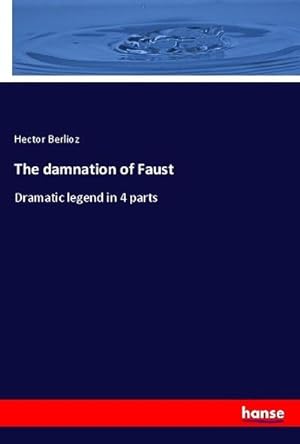 Bild des Verkufers fr The damnation of Faust : Dramatic legend in 4 parts zum Verkauf von AHA-BUCH GmbH