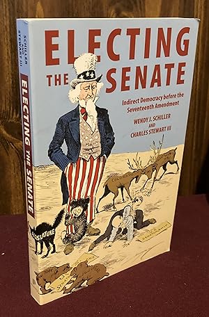 Seller image for Electing the Senate: Indirect Democracy before the Seventeenth Amendment (Princeton Studies in American Politics: Historical, International, and Comparative Perspectives) for sale by Palimpsest Scholarly Books & Services
