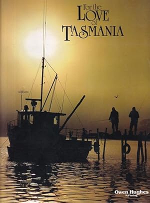 Seller image for FOR THE LOVE OF TASMANIA for sale by Jean-Louis Boglio Maritime Books