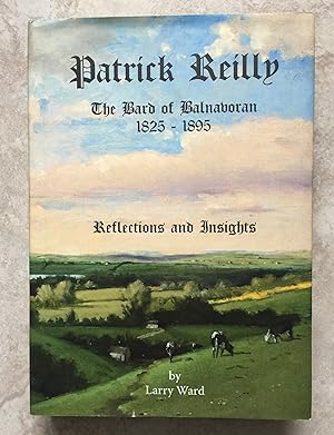 Patrick Reilly - The Bard of Balnavoran 1825-1895. Reflections and Insights.