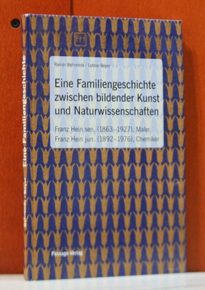 Eine Familiengeschichte zwischen bildender Kunst und Naturwissenschaften. Franz Hein sen. (1863 -...