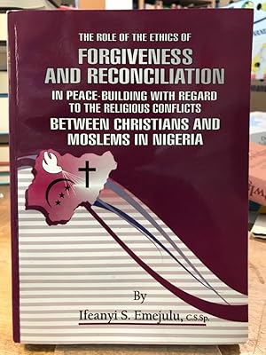 The Role of the Ethics of Forgiveness and Reconciliation in Peace-Building with Regard to the Rel...