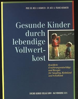 Bild des Verkufers fr Gesunde Kinder durch lebendige Vollwertkost: Bewhrte Ernhrungsratschlge und Rezepte fr Sugling, Kleinkind und Schulkind. zum Verkauf von books4less (Versandantiquariat Petra Gros GmbH & Co. KG)