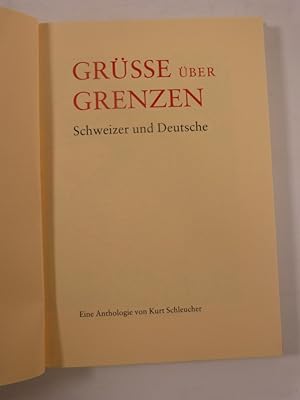 Imagen del vendedor de Grsse ber Grenzen. Schweizer und Deutsche. Eine Anthologie von Kurt Schleucher. a la venta por Antiquariat Bookfarm