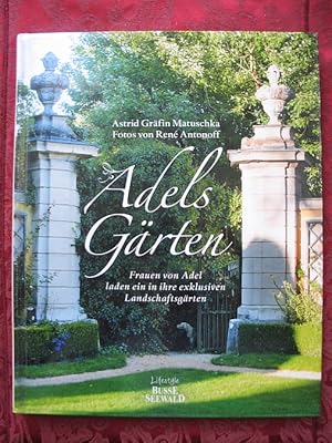 Adels Gärten. Frauen von Adel laden ein in ihre exklusiven Landschaftsgärten