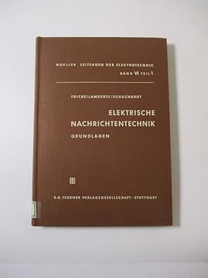 Elektrische Nachrichtentechnik. Teil 1 Grundlagen. (= Leitfaden der Elektrotechnik, Bd. 6, Teil 1).