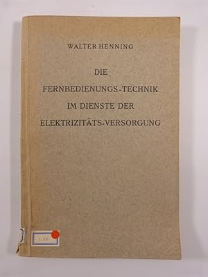 Bild des Verkufers fr Die Fernbedienungstechnik im Dienste der Elektrizittsversorgung. zum Verkauf von Antiquariat Bookfarm