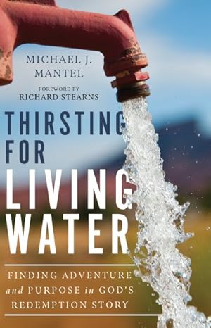 Image du vendeur pour Thirsting for Living Water : Finding Adventure and Purpose in God's Redemption Story mis en vente par GreatBookPrices