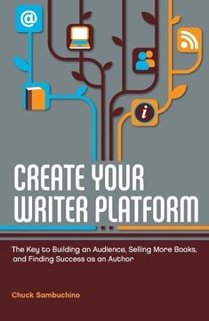 Seller image for Create Your Writer Platform: The Key to Building an Audience, Selling More Books, and Finding Success as an Author for sale by WeBuyBooks