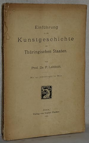 Einführung in die Kunstgeschichte der Thüringischen Staaten. M. 141 Abb. im Text. Zeichnungen von...