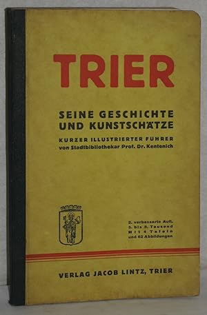 Trier, seine Geschichte und Kunstschätze. Kurzer illustrierter Führer. 2. verb. Aufl. 5.-8. Tsd. ...
