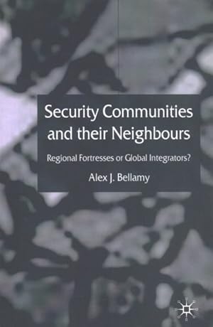 Seller image for Security Communities and Their Neighbours : Regional Fortresses or Global Integrators? for sale by GreatBookPrices