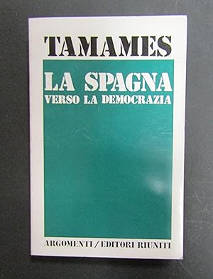 Tamames Ramon. La Spagna verso la democrazia. Editori Riuniti. 1977-I