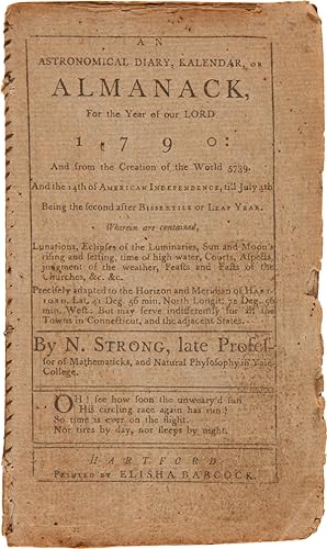 Seller image for AN ASTRONOMICAL DIARY, KALENDAR, OR ALMANACK, FOR THE YEAR OF OUR LORD 1790:.By N. Strong, late Professor of Mathematicks, and natural Phylosophy in Yale-College for sale by William Reese Company - Americana