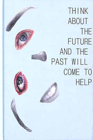 Imagen del vendedor de Think About The Future And The Past Will Come To Help: A Collaboration of Young People Living in Bristol a la venta por M Godding Books Ltd