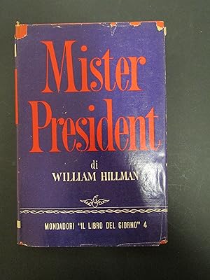 Hillman William. Mister President. Mondadori. 1952-I