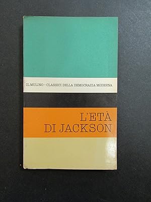 L'età di Jackson. A cura di Blau Joseph L. Il Mulino. 1961