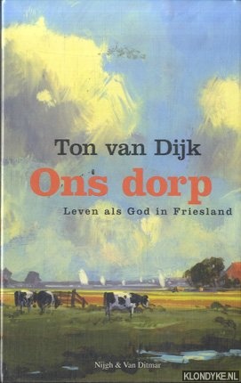 Bild des Verkufers fr Ons dorp: Leven als God in Friesland zum Verkauf von Klondyke