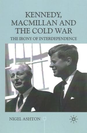 Bild des Verkufers fr Kennedy, Macmillan and the Cold War : The Irony of Interdependence zum Verkauf von GreatBookPricesUK