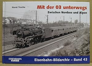 Bild des Verkufers fr Mit der 03 unterwegs. Zwischen Nordsee und Alpen. (Eisenbahn-Bildarchiv - Band 43) zum Verkauf von Nicoline Thieme